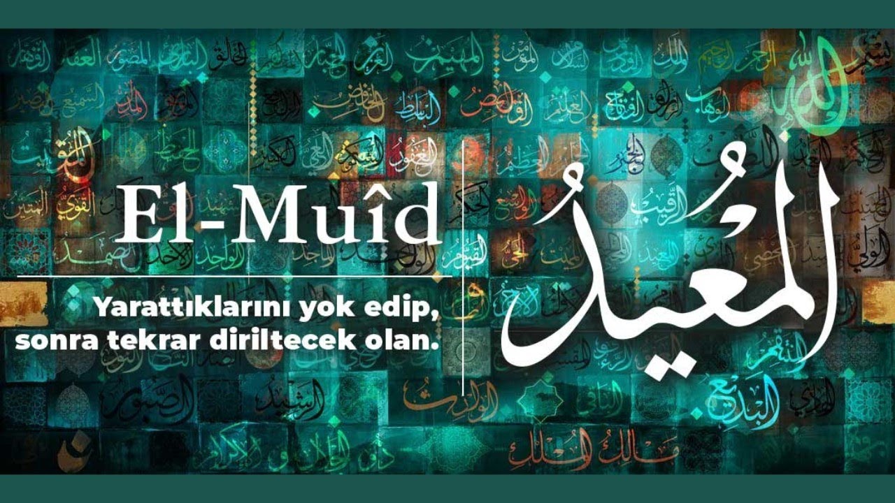 ESMAÜL HÜSNA EL - MUÎD (c.c.) ; SIRLARI, HAVASI, EBCED DEĞERİ, ZİKİR SAATİ ve FAZİLETLERİ