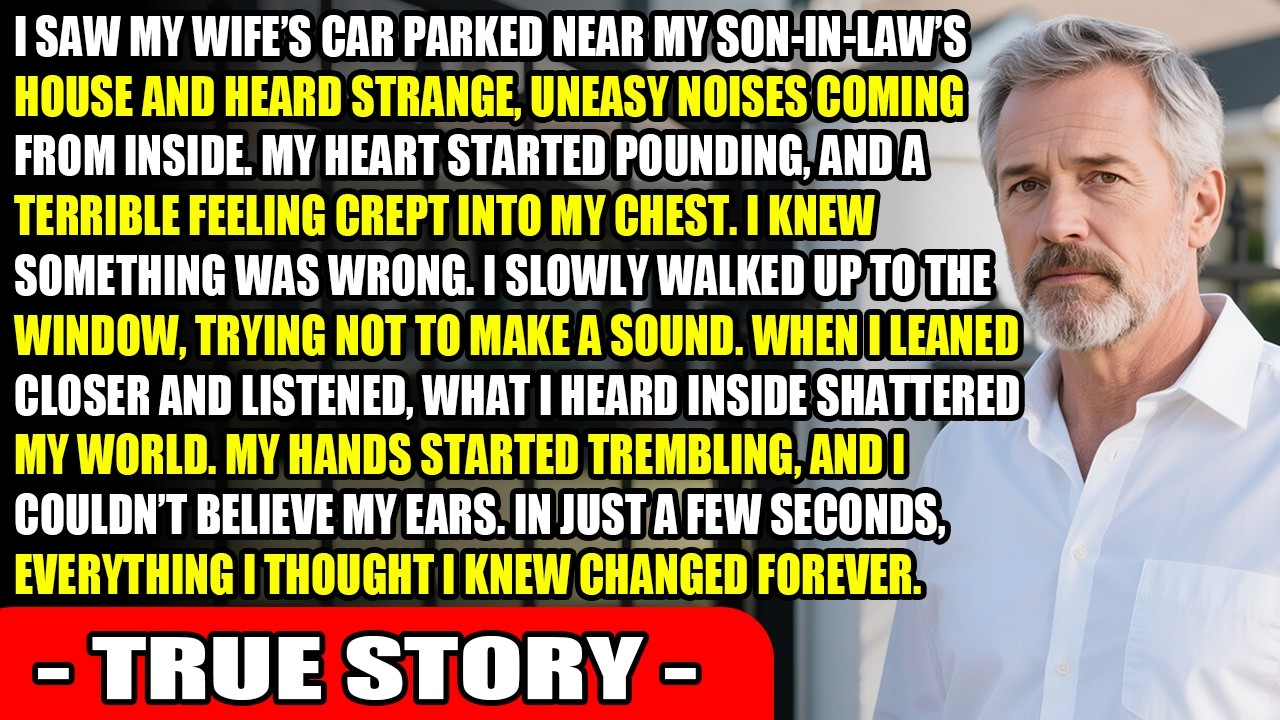 I Visited My Son-In-Law And Saw My Wife’s Car Outside—What I Heard Shocked Me...