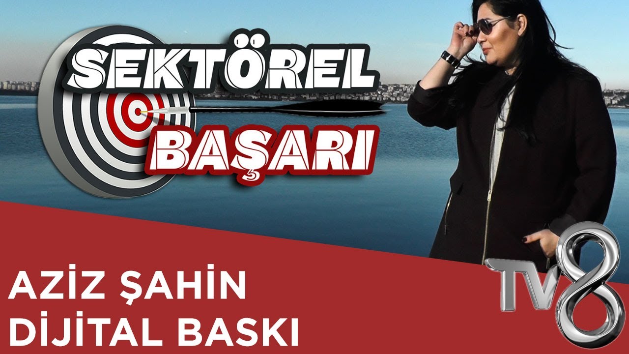 AZİZ ŞAHİN DİJİTAL BASKI - TV8 INT / SEKTÖREL BAŞARI
