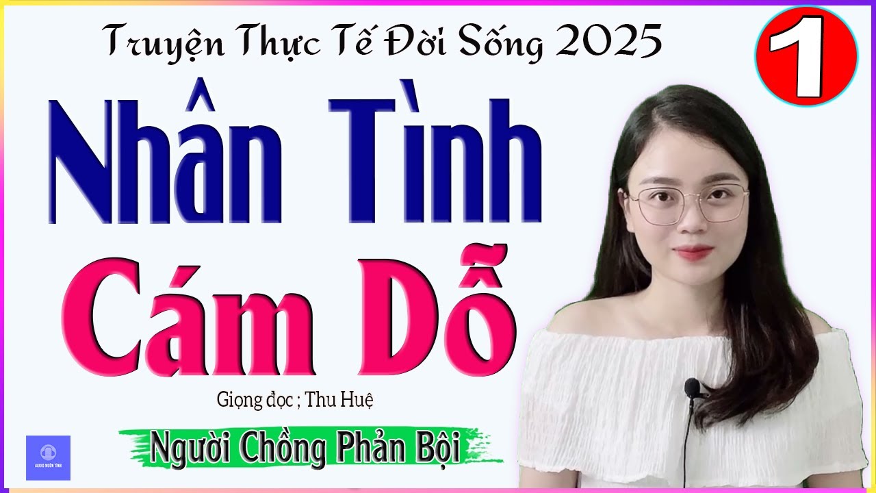 Tác phẩm Siêu Hay - NHÂN TÌNH CÁM DỖ - Tập 1 - Tâm sự thầm kín cảm động MC Thu Huệ diễn đọc