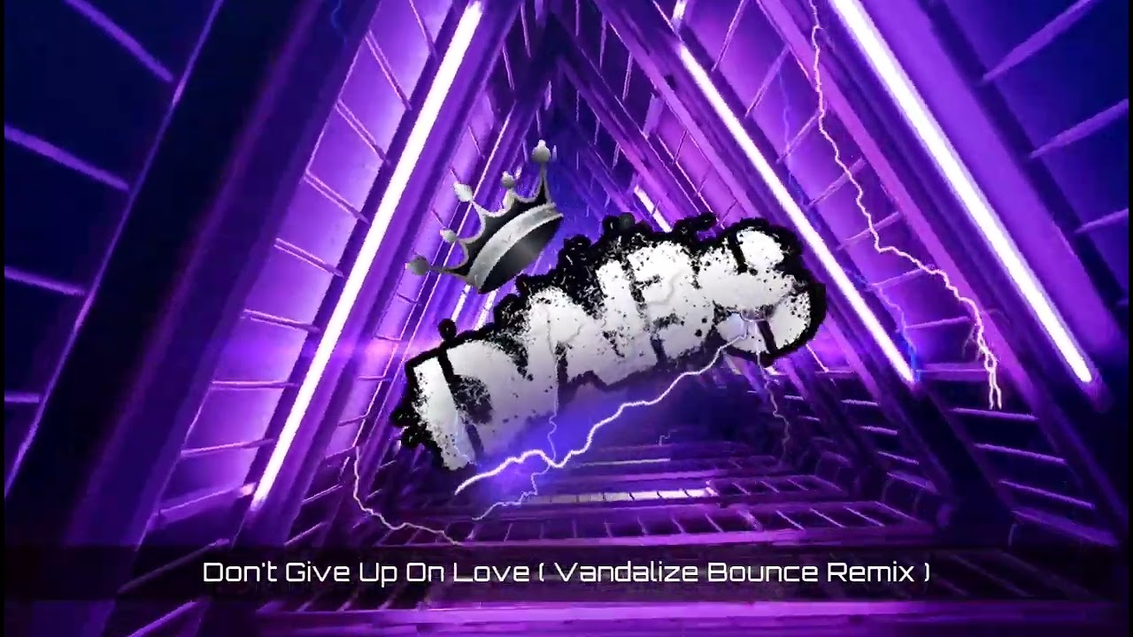 Don't Give Up On Love ( Vandalize Bounce Remix ) 🔥🔥🔥🔥🔥