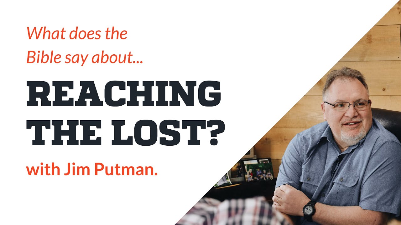 What does the Bible say about Reaching the Lost? Podcast with Jim Putman