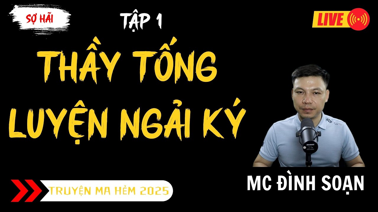 TRUYỆN MA ĐÌNH SOẠN MỚI : THẦY TỐNG LUYỆN NGẢI KÝ TẬP 1 | TRUYỆN MA KINH DỊ MC ĐÌNH SOẠN