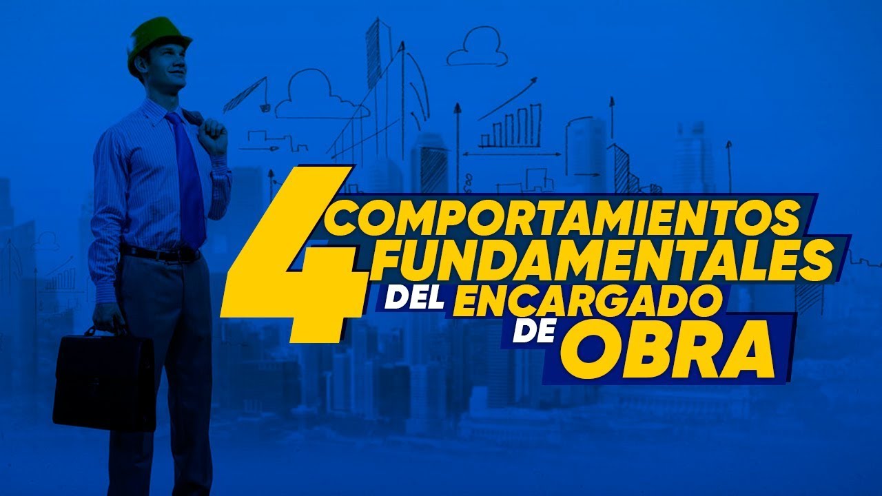 Comportamientos fundamentales del encargado de obra.