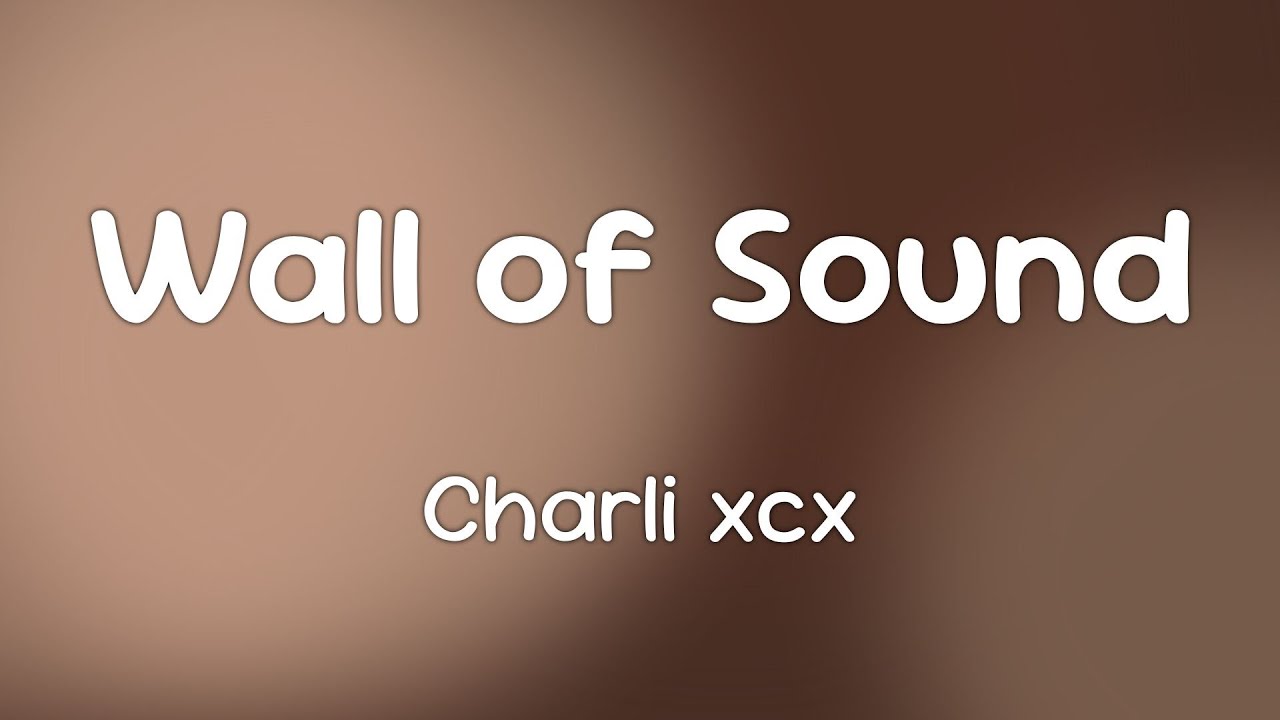 Charli xcx - Wall of Sound  [Lyrics]