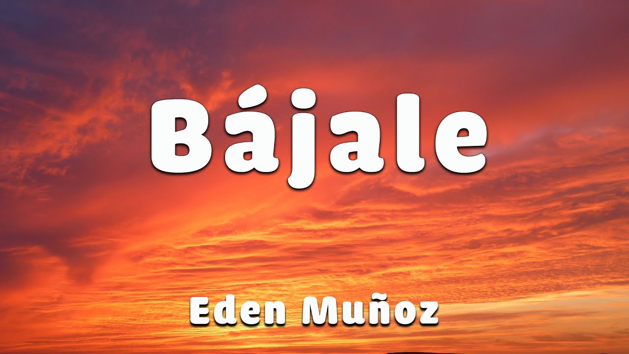 Eden Mu&ntilde;oz - B&aacute;jale | LETRA / LYRIC
