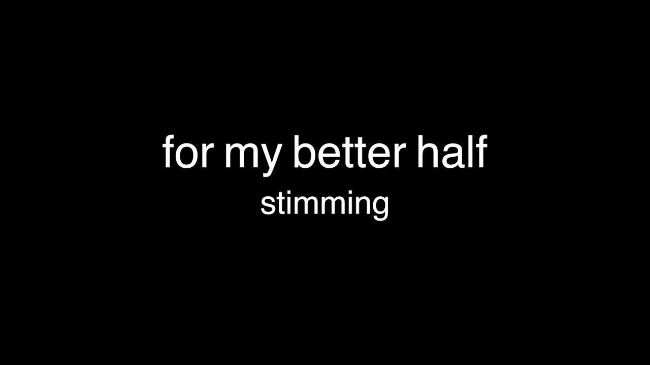 Stimming - For my better half