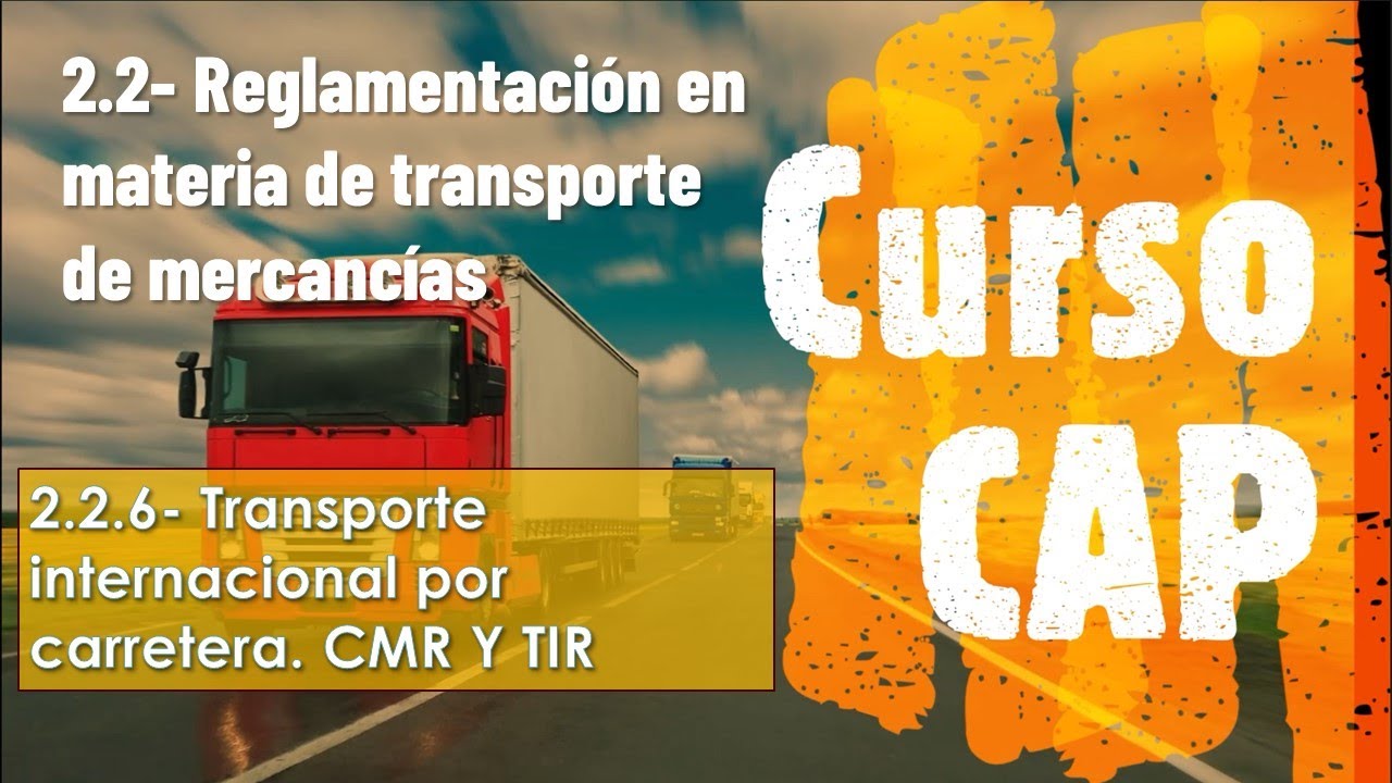 2.2.6- Transporte internacional de mercancías por carretera. Convenio CMR y TIR. CAP inicial
