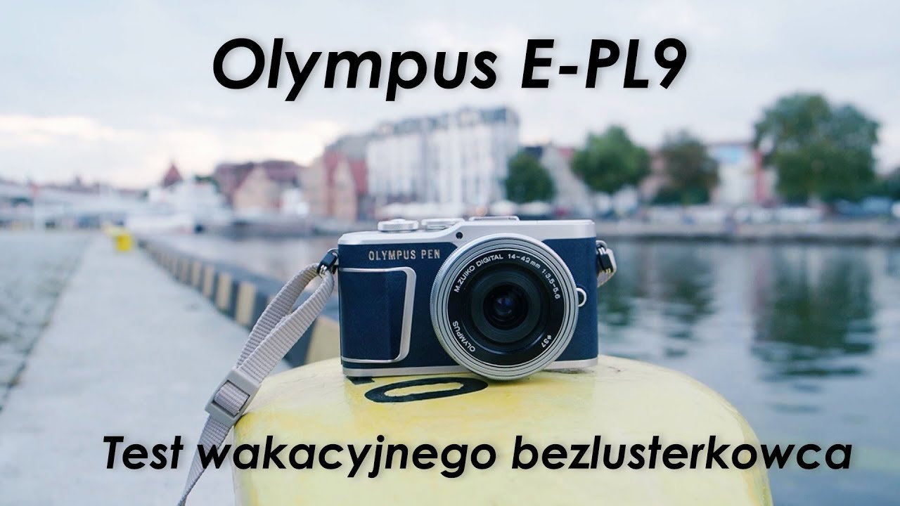 Olympus PEN E-PL9 - test wakacyjnego bezlusterkowca