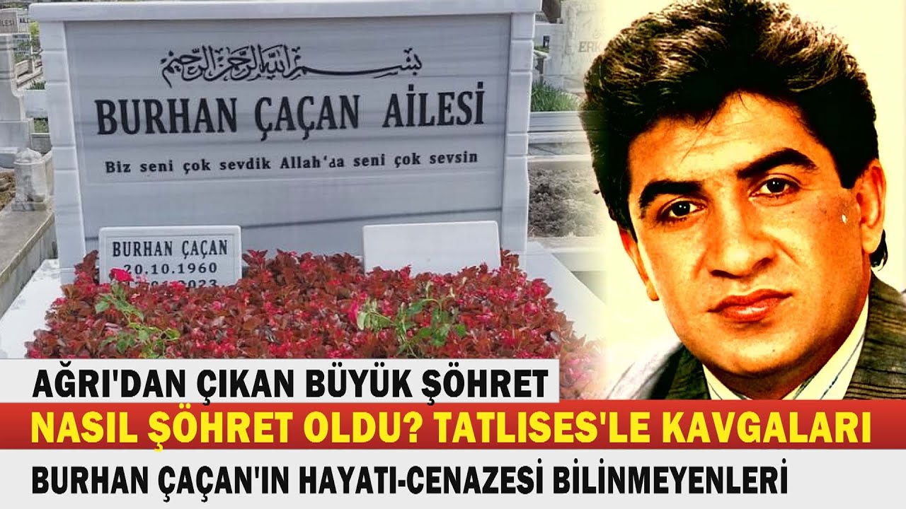 BURHAN ÇAÇAN; Ağrılı Reşo Ağa'nın Büyük Şöhretler Arasına Katılan Oğlu... CENAZESİ TIKLIM TIKLIMDI.