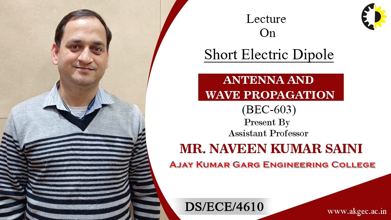 SHORT ELECTRIC DIPOLE | ANTENNA AND WAVE PROPAGATION | LECTURE 01 BY MR. NAVEEN KUMAR SAINI | AKGEC