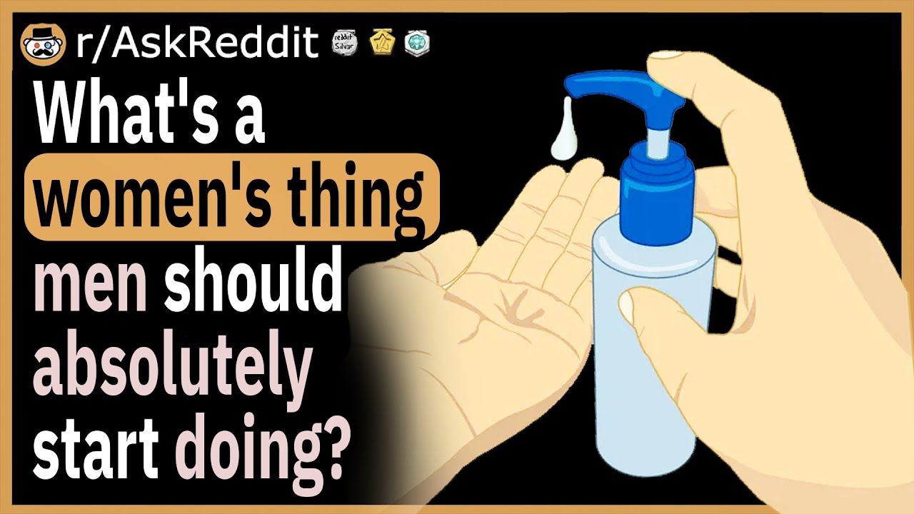 What's a women's thing you think men should absolutely start doing?