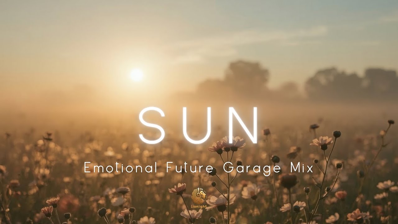 Sun ☀️ | Emotional Future Garage Mix ~ Chillstep, Ambient, Downtempo | Focus, Study, Relax