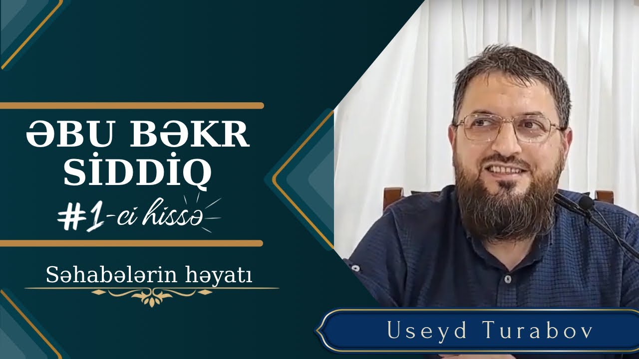 Əbu Bəkr Siddiqi tanıyaq (1-ci hissə) - Useyd Turabov