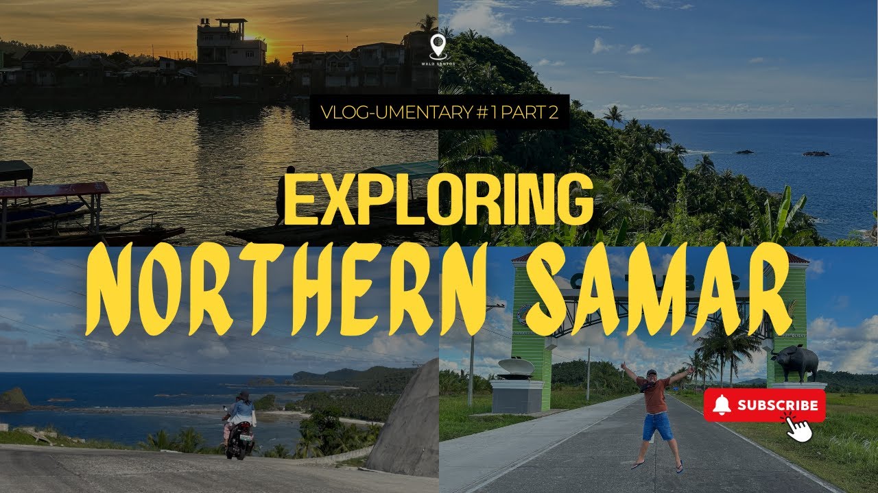 MORE ADVENTURES PA SA NORTHERN SAMAR! Vlog-umentary #1, Part 2: Northern Samar