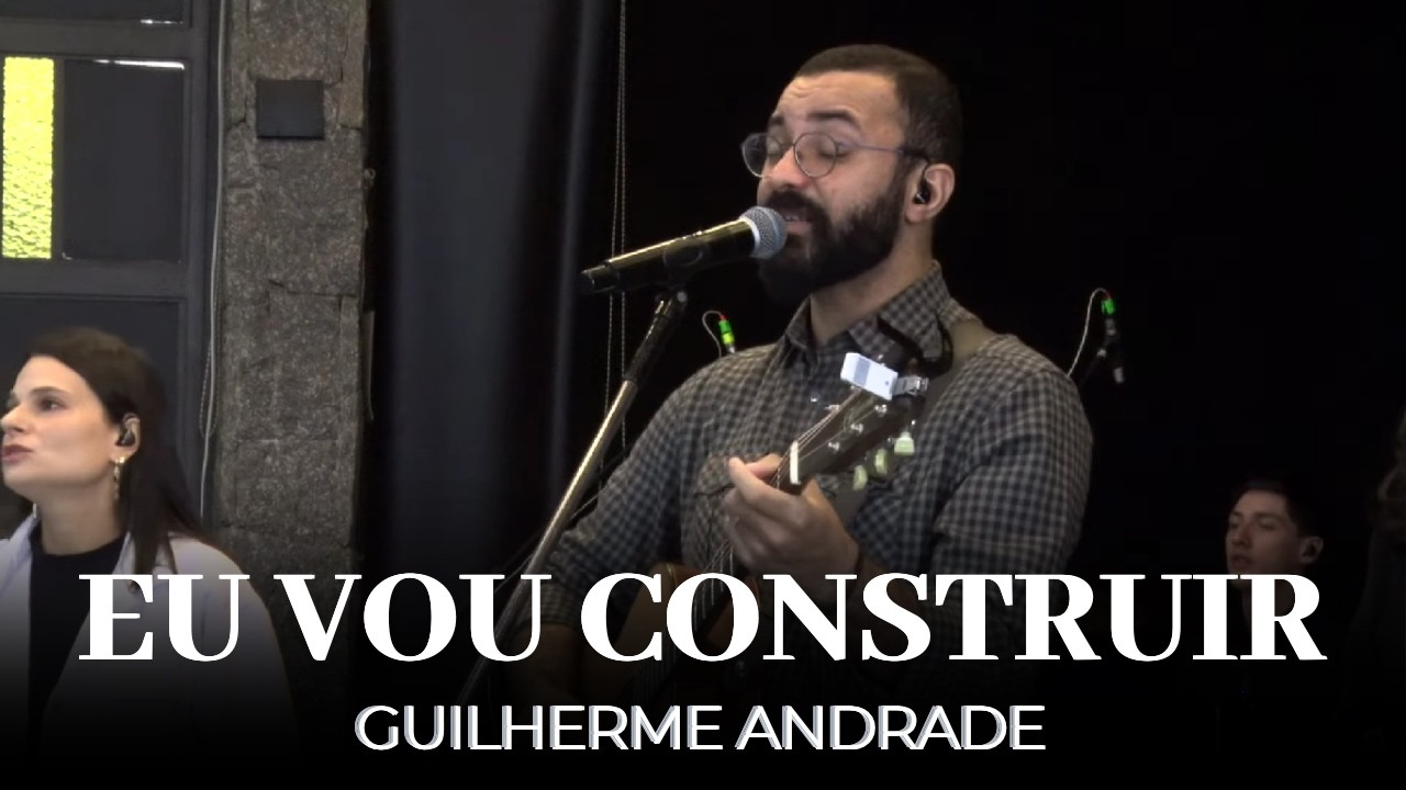Eu Vou Construir | Guilherme Andrade | IPALPHA