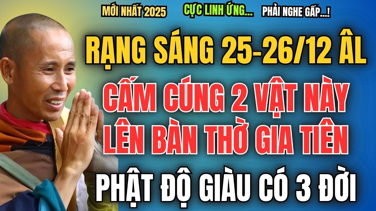 RẠNG SÁNG  25-26/12 ÂM LỊCH, CẤM CÚNG 2 VẬT NÀY LÊN BÀN THỜ, PHẬT ĐỘ GIÀU CÓ 3 ĐỜI