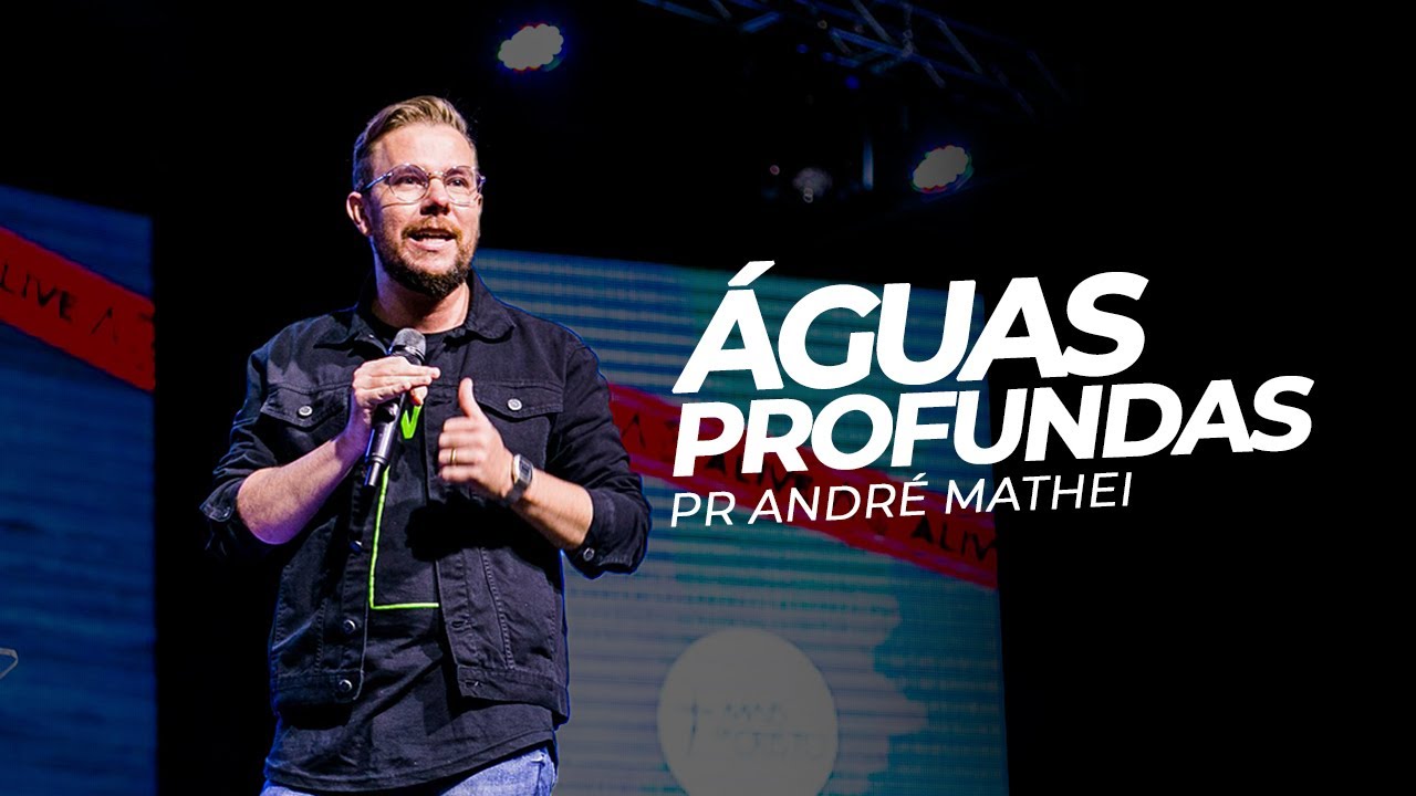 ÁGUAS PROFUNDAS - Pr André Mathei - Mais de Cristo