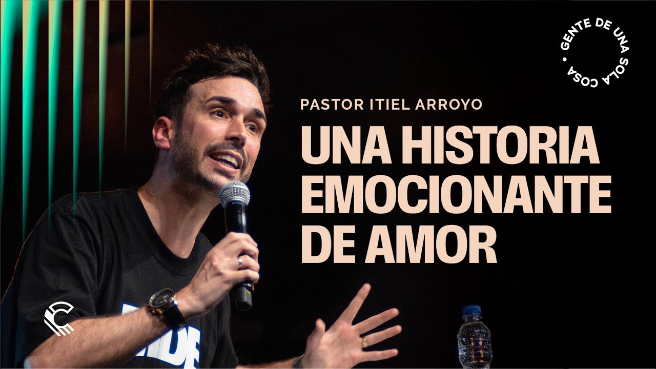 Una historia emocionante de amor | Itiel Arroyo | Conferencia 2024 | Gente de Una Sola Cosa