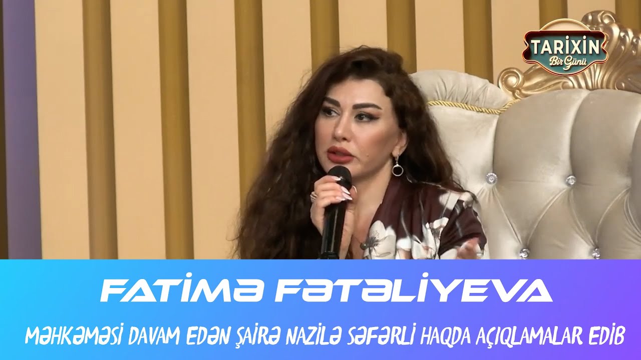 Fatimə Fətəliyeva  məhkəməsi davam edən şairə Nazilə Səfərli haqda açıqlamalar edib.