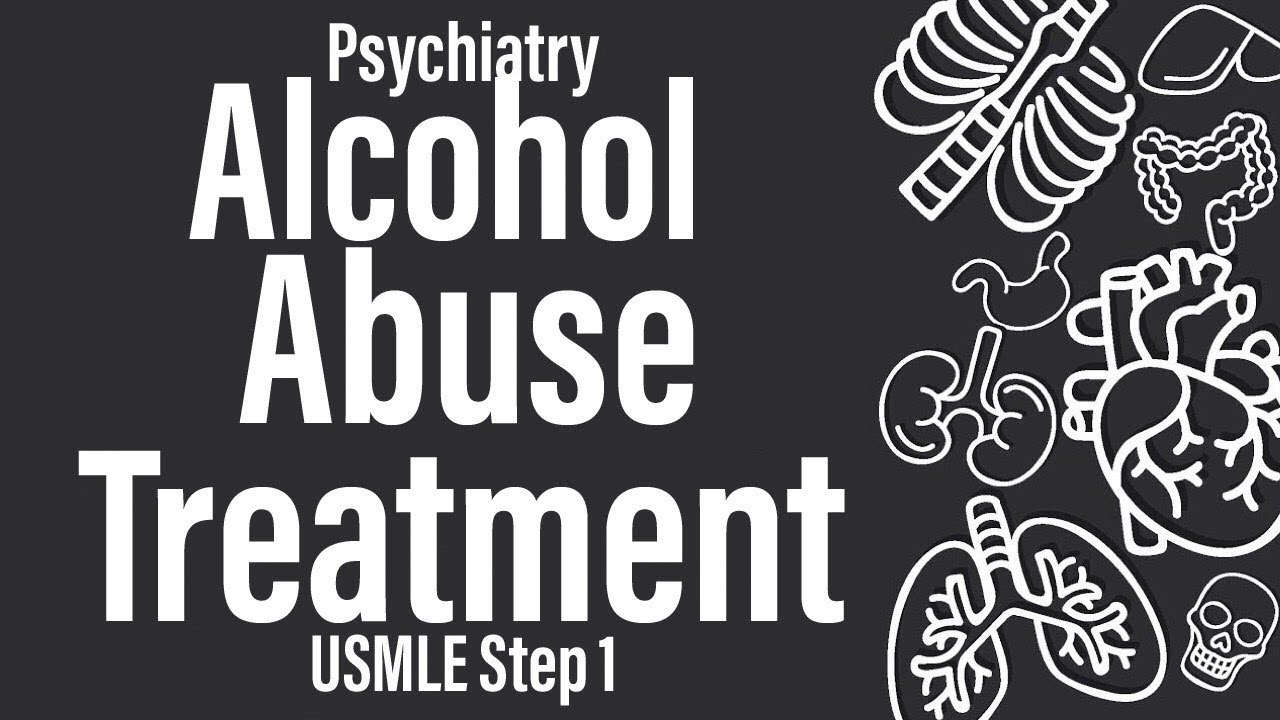 Alcohol Abuse Treatment (Psychiatry) (Pharmacology) - USMLE Step 1