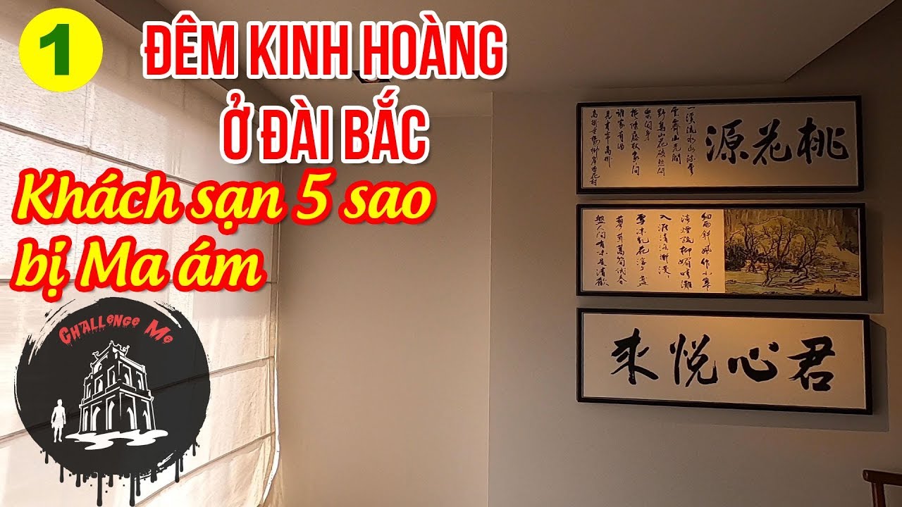 6 triệu 1 đ&ecirc;m ở Kh&aacute;ch sạn Ma &aacute;m Đ&agrave;i Loan [Phần 1] Đ&ecirc;m Kinh Ho&agrave;ng ở Đ&agrave;i Bắc