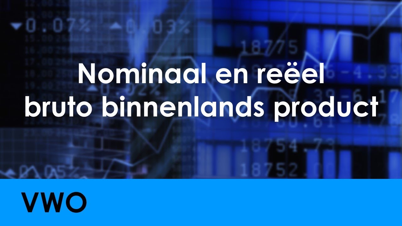 Nominaal en reëel bruto binnenlands product - Economie voor vwo - Welvaart - Economisch Beleid