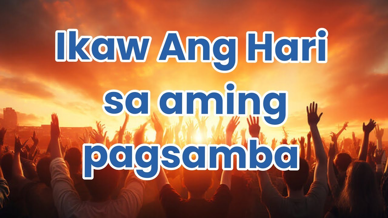 Ikaw Ang Hari sa aming pagsamba