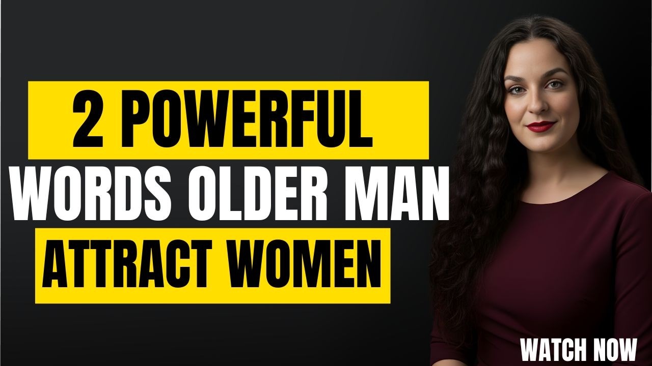 2 Powerful Words Older Men Use to Attract Women – Female PsychologyExplained