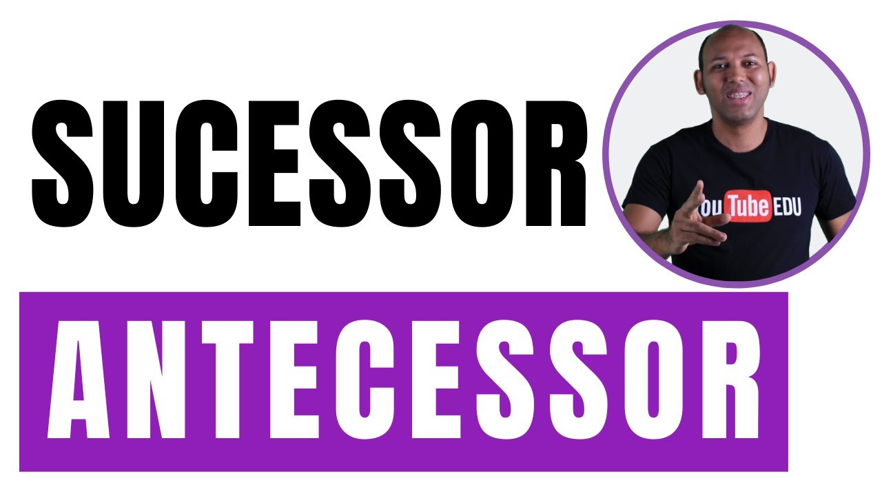 SUCESSOR E ANTECESSOR DE UM NÚMERO NATURAL