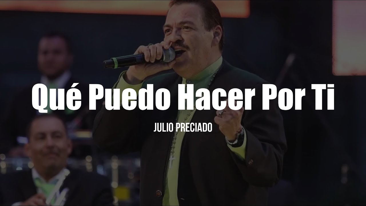Julio Preciado - Qué Puedo Hacer Por Ti (LETRA)