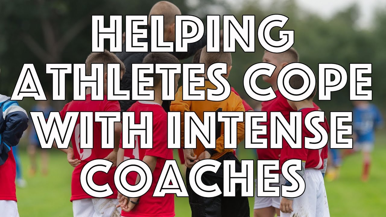 How to Help Athletes Cope With Intense Coaches