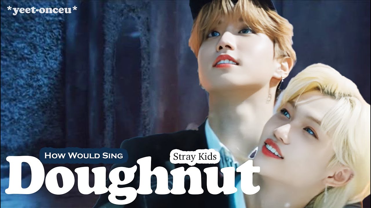 [REQUESTED] How Would Stray Kids Sing 'Doughnut' (by TWICE) || *yeet-onceu*