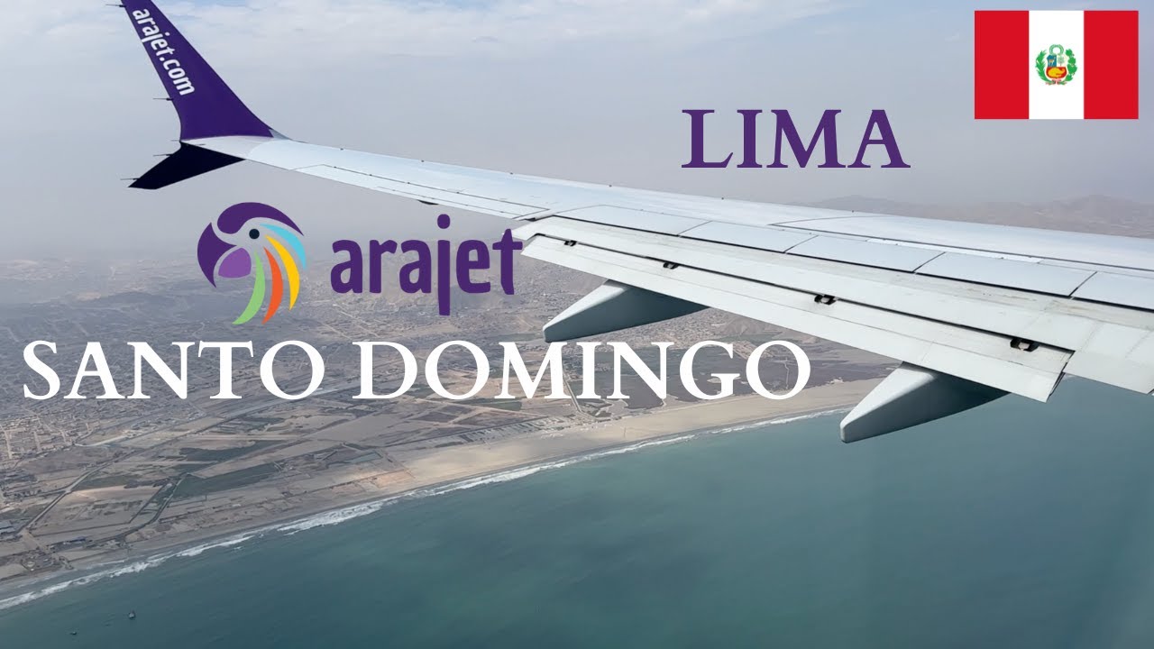 Vuelo SANTO DOMINGO - LIMA [BONUS] ARAJET  - Perú 2023 | @billysancne