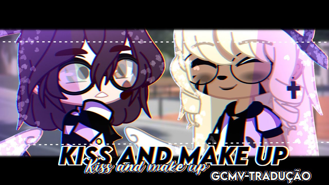 ⌜ Kiss and make up ⌟ // GCMV-tradução (ANTIGO)