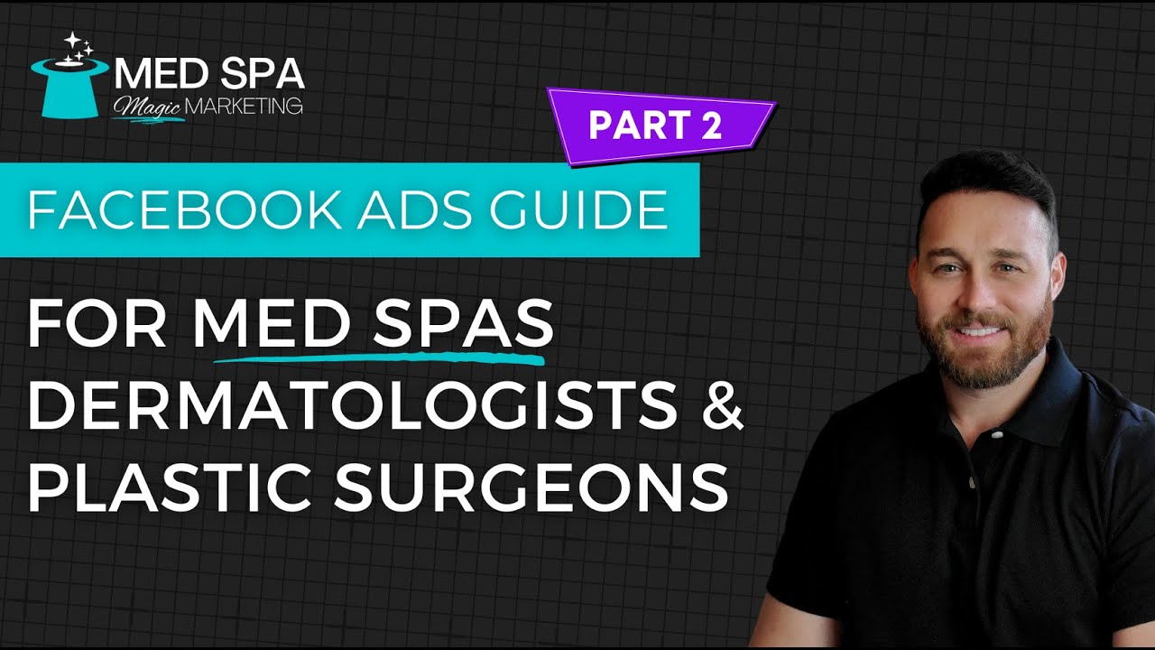 Part 2: Facebook & Instagram Ads Guide for Med Spas, Dermatologists & Plastic Surgeons