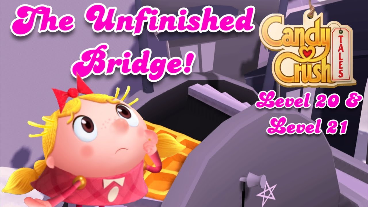 Level 20 & Level 21 - Candy Crush Tales.