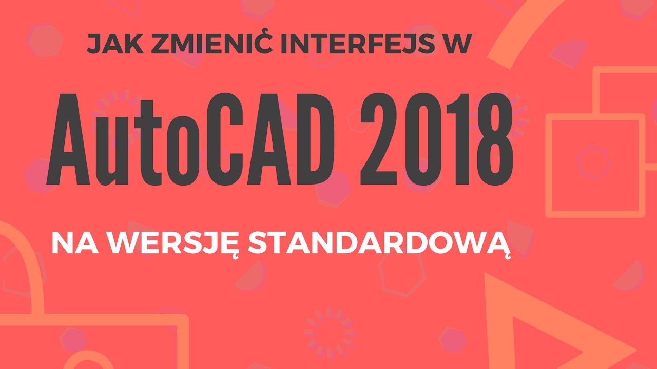 Jak zmienić interfejs w AutoCAD 2018 na wersje standardową ?