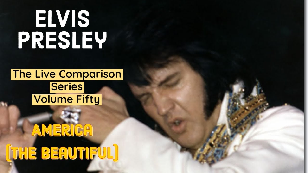 Elvis Presley - America (The Beautiful) - The Live Comparison Series - Volume Fifty