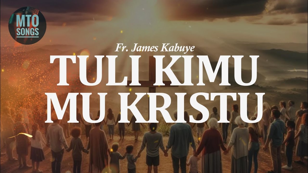 TULI KIMU MU KRISTU | Fr. James Kabuye. (MTO 505)