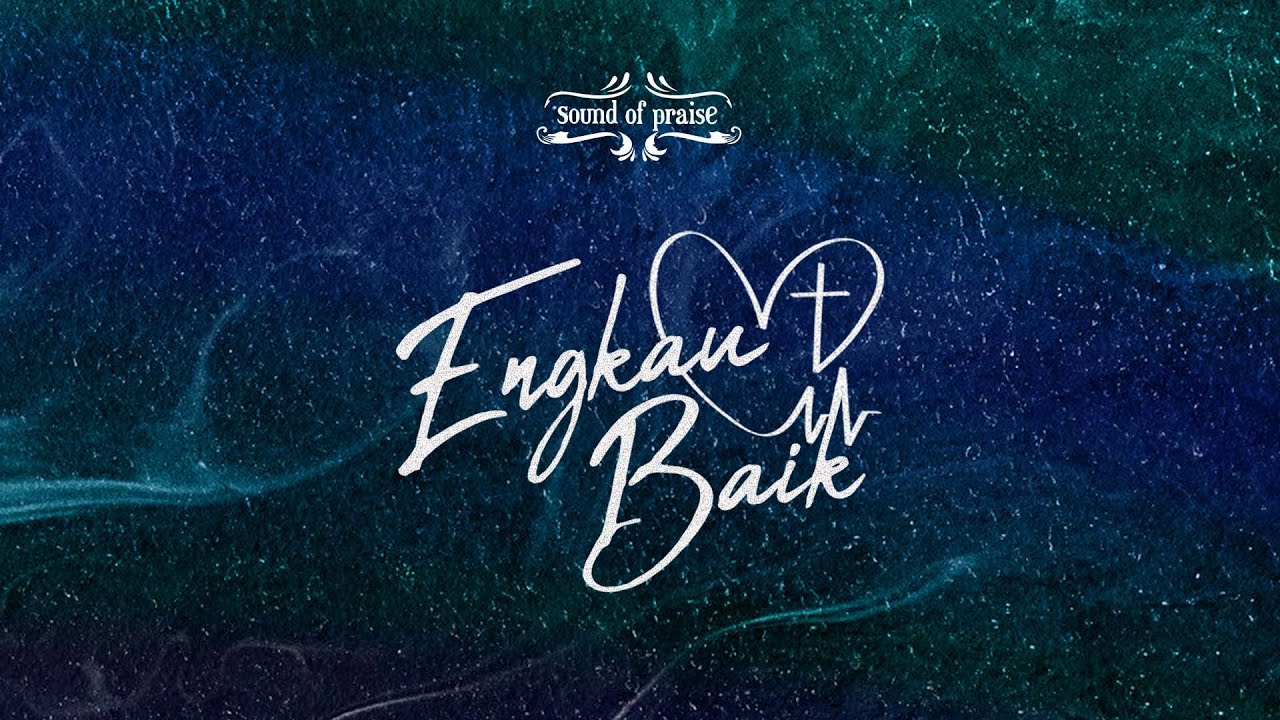 Sound of Praise - Engkau Baik (Studio Version) - Official Lyric Video
