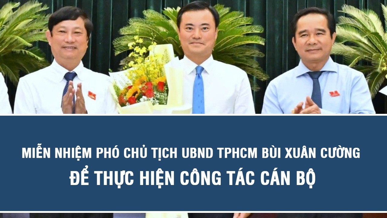Miễn nhiệm Ph&oacute; Chủ tịch UBND TPHCM B&ugrave;i Xu&acirc;n Cường để thực hiện c&ocirc;ng t&aacute;c c&aacute;n bộ