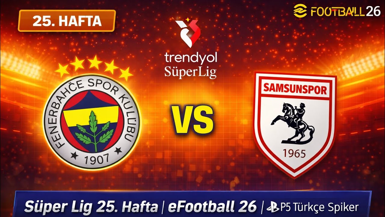 Fenerbahçe 🆚 Samsunspor | Süper Lig 25. Hafta | eFootball 26 PS5 Türkçe Spiker