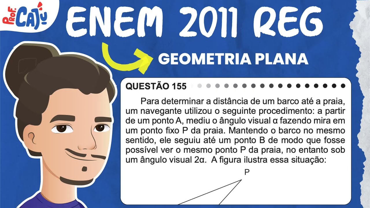 [ENEM 2011] 155 📘 GEOMETRIA PLANA Para determinar a distância de um barco até a praia, um navegante
