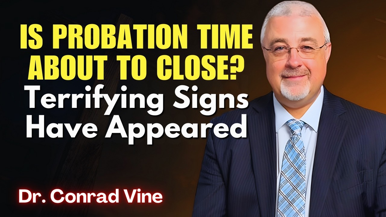 Conrad Vine SERMONS - Is Probation Time About to Close? Terrifying Signs Have Appeared
