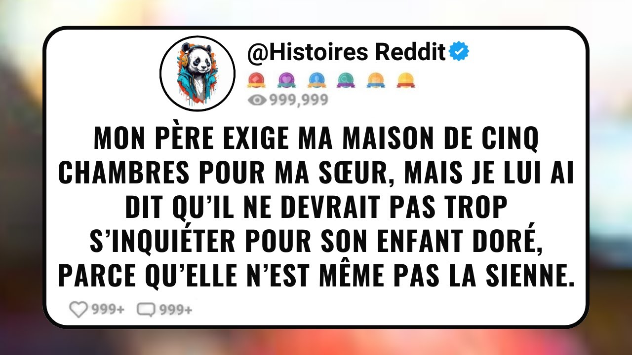 Mon Père Exige ma Maison de Cinq Chambres Pour ma Sœur, Mais je Lui ai dit Qu’il ne Devrait Pas...