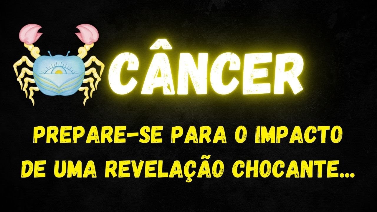 ♋️CÂNCER😮PREPARE-SE PARA O IMPACTO DE UMA REVELAÇÃO CHOCANTE...