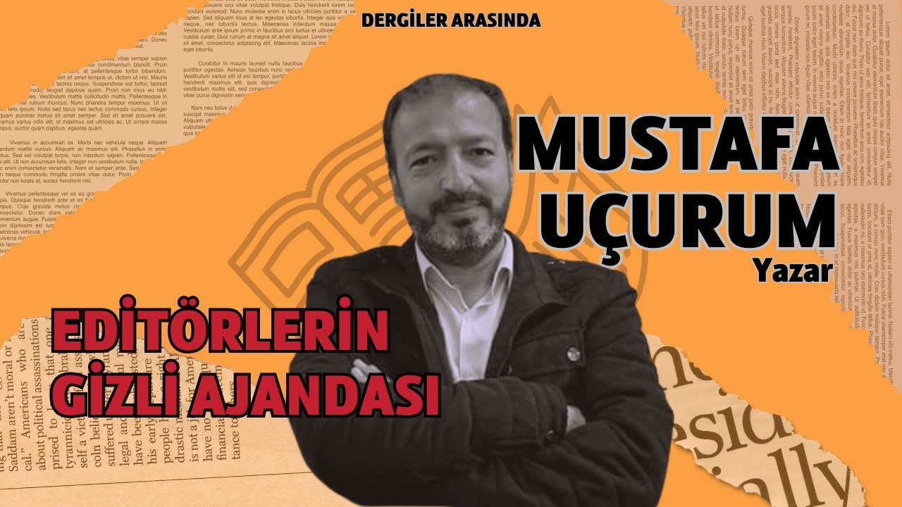 Editörlerin Gizli Ajandası | Mustafa Uçurum | Dergiler Arasında