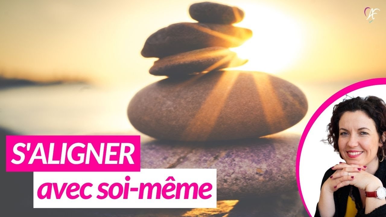 😃Comment s'aligner avec soi-m&ecirc;me 🌈