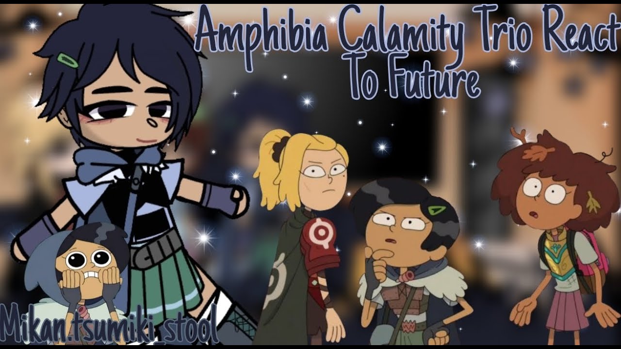 Past Amphibia Calamity Trio React To The Future (Enjoy)